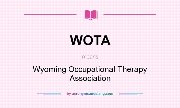 What does WOTA mean? It stands for Wyoming Occupational Therapy Association