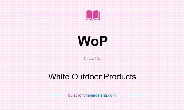 What does WoP mean? It stands for White Outdoor Products