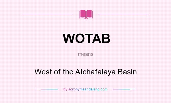 What does WOTAB mean? It stands for West of the Atchafalaya Basin