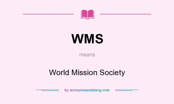 What does WMS mean? It stands for World Mission Society