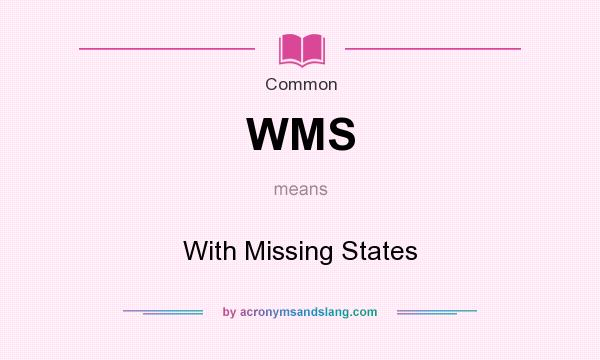 What does WMS mean? It stands for With Missing States