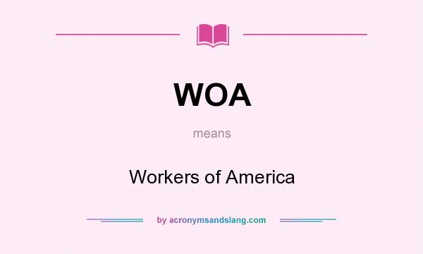 What does WOA mean? It stands for Workers of America