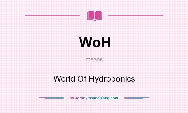 What does WoH mean? It stands for World Of Hydroponics