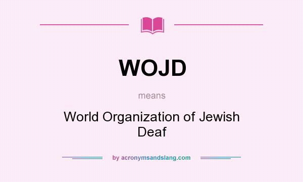 What does WOJD mean? It stands for World Organization of Jewish Deaf