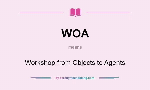 What does WOA mean? It stands for Workshop from Objects to Agents