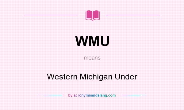 What does WMU mean? It stands for Western Michigan Under