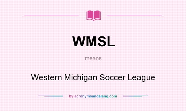 What does WMSL mean? It stands for Western Michigan Soccer League