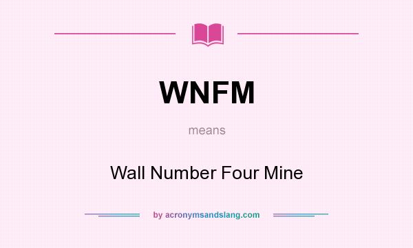 What does WNFM mean? It stands for Wall Number Four Mine