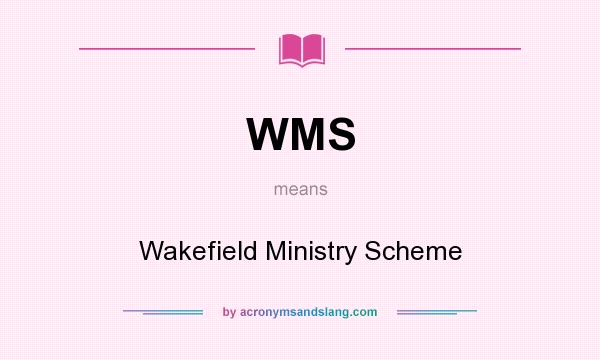 What does WMS mean? It stands for Wakefield Ministry Scheme