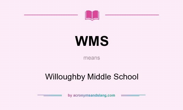 What does WMS mean? It stands for Willoughby Middle School