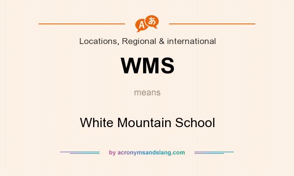 What does WMS mean? It stands for White Mountain School
