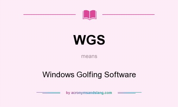 What does WGS mean? It stands for Windows Golfing Software