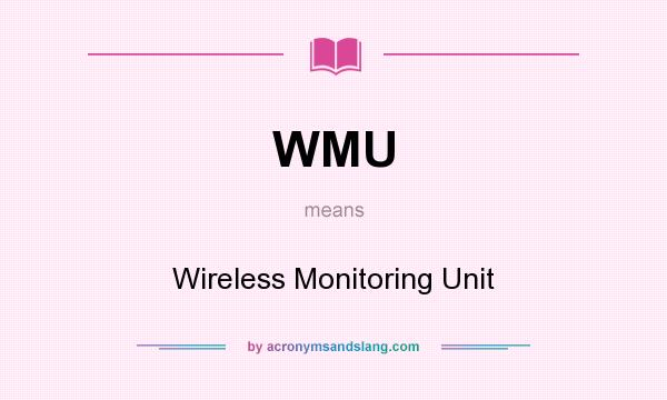 What does WMU mean? It stands for Wireless Monitoring Unit