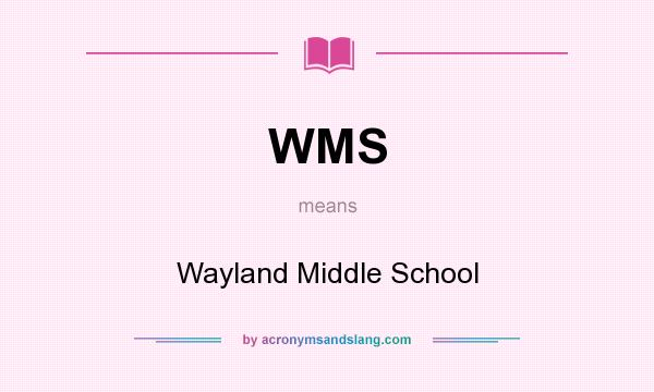 What does WMS mean? It stands for Wayland Middle School