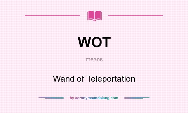 What does WOT mean? It stands for Wand of Teleportation