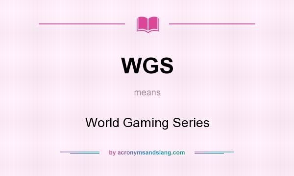 What does WGS mean? It stands for World Gaming Series