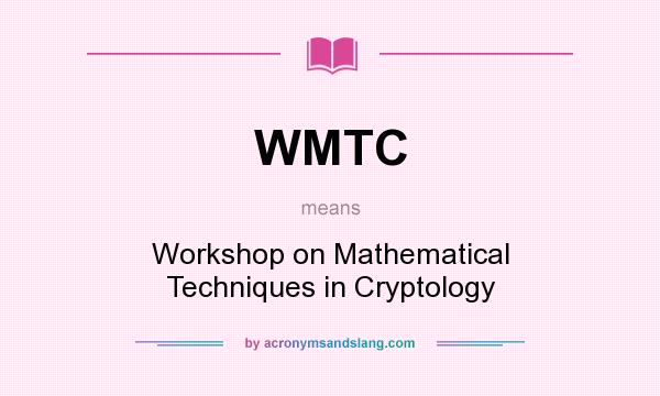 What does WMTC mean? It stands for Workshop on Mathematical Techniques in Cryptology