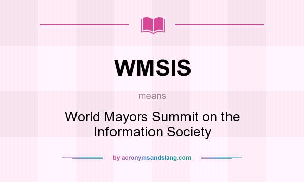 What does WMSIS mean? It stands for World Mayors Summit on the Information Society