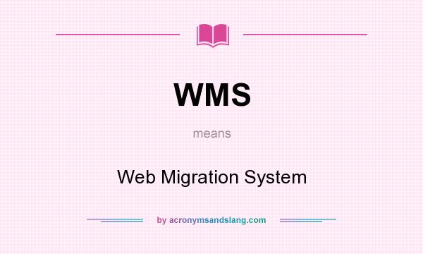 What does WMS mean? It stands for Web Migration System