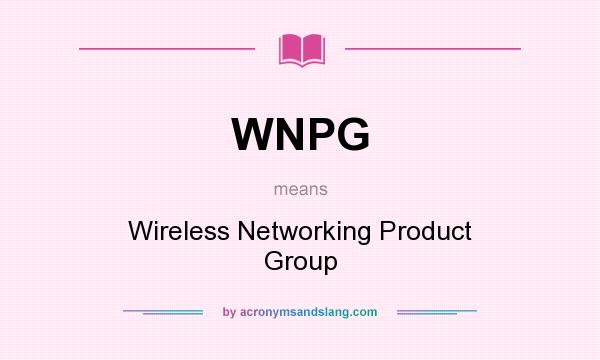 What does WNPG mean? It stands for Wireless Networking Product Group