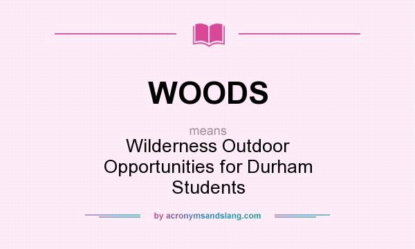 What does WOODS mean? It stands for Wilderness Outdoor Opportunities for Durham Students