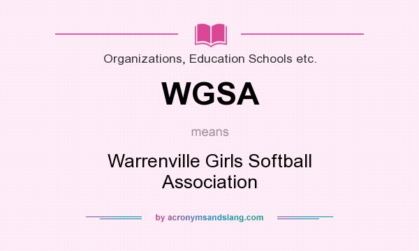 What does WGSA mean? It stands for Warrenville Girls Softball Association
