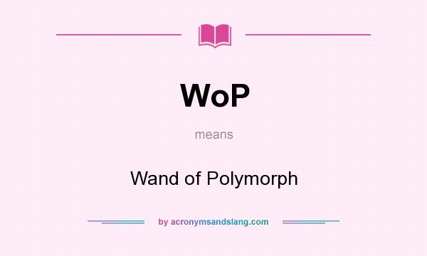 What does WoP mean? It stands for Wand of Polymorph