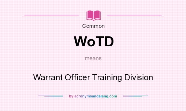 What does WoTD mean? It stands for Warrant Officer Training Division