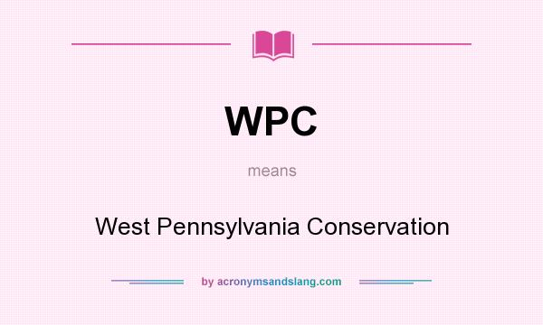 What does WPC mean? It stands for West Pennsylvania Conservation