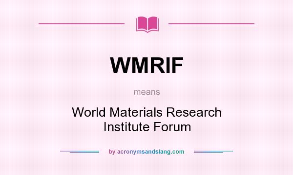 What does WMRIF mean? It stands for World Materials Research Institute Forum