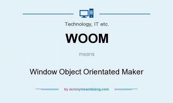 What does WOOM mean? It stands for Window Object Orientated Maker