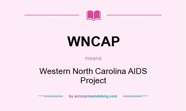 What does WNCAP mean? It stands for Western North Carolina AIDS Project