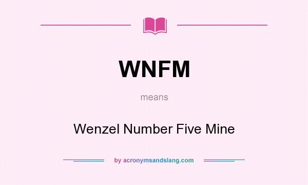 What does WNFM mean? It stands for Wenzel Number Five Mine