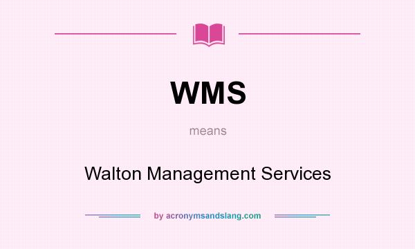 What does WMS mean? It stands for Walton Management Services