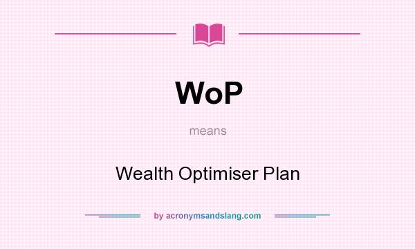 What does WoP mean? It stands for Wealth Optimiser Plan