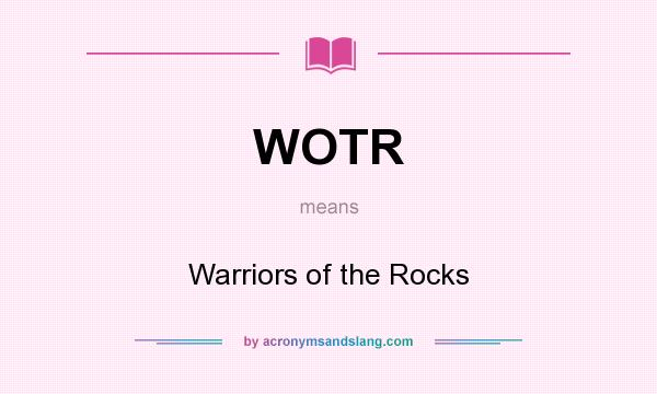 What does WOTR mean? It stands for Warriors of the Rocks