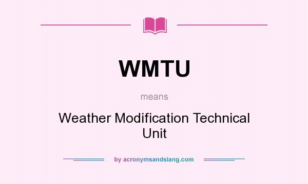 What does WMTU mean? It stands for Weather Modification Technical Unit