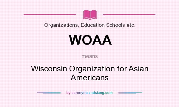 What does WOAA mean? It stands for Wisconsin Organization for Asian Americans