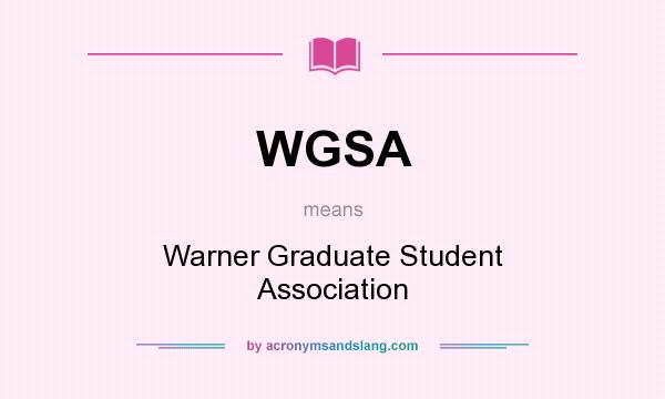 What does WGSA mean? It stands for Warner Graduate Student Association
