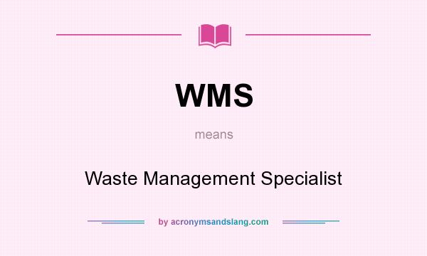 What does WMS mean? It stands for Waste Management Specialist