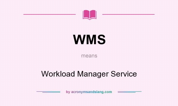 What does WMS mean? It stands for Workload Manager Service