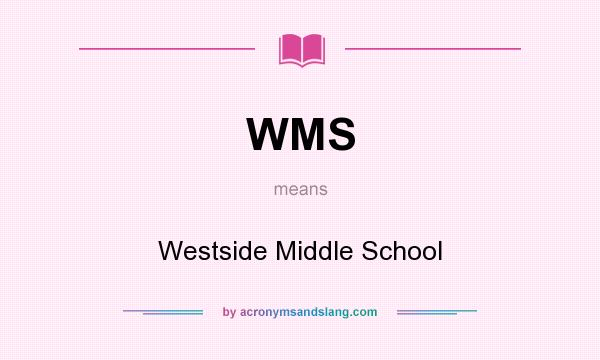 What does WMS mean? It stands for Westside Middle School