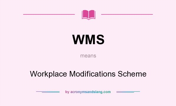 What does WMS mean? It stands for Workplace Modifications Scheme