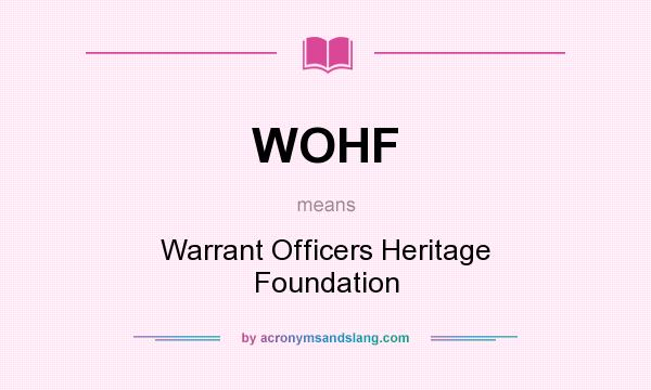 What does WOHF mean? It stands for Warrant Officers Heritage Foundation