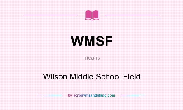 What does WMSF mean? It stands for Wilson Middle School Field