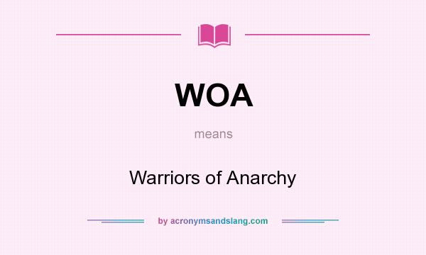 What does WOA mean? It stands for Warriors of Anarchy