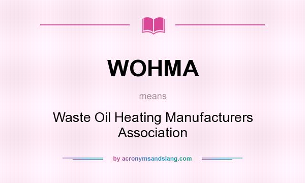 What does WOHMA mean? It stands for Waste Oil Heating Manufacturers Association