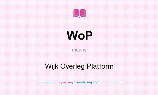 What does WoP mean? It stands for Wijk Overleg Platform