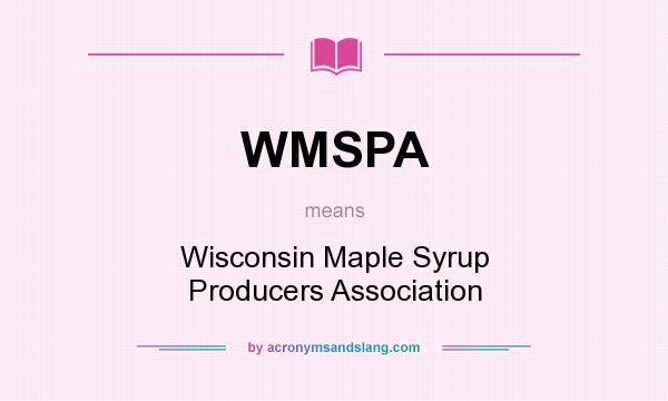 What does WMSPA mean? It stands for Wisconsin Maple Syrup Producers Association