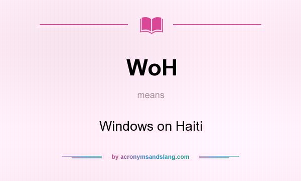 What does WoH mean? It stands for Windows on Haiti